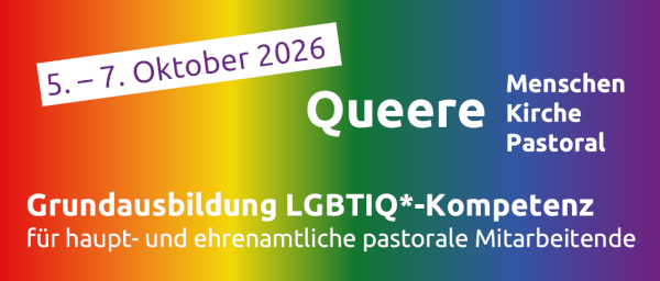 Grundausbildung LGBTIQ*-Kompetenz für haupt- und ehrenamtliche pastorale Mitarbeitende