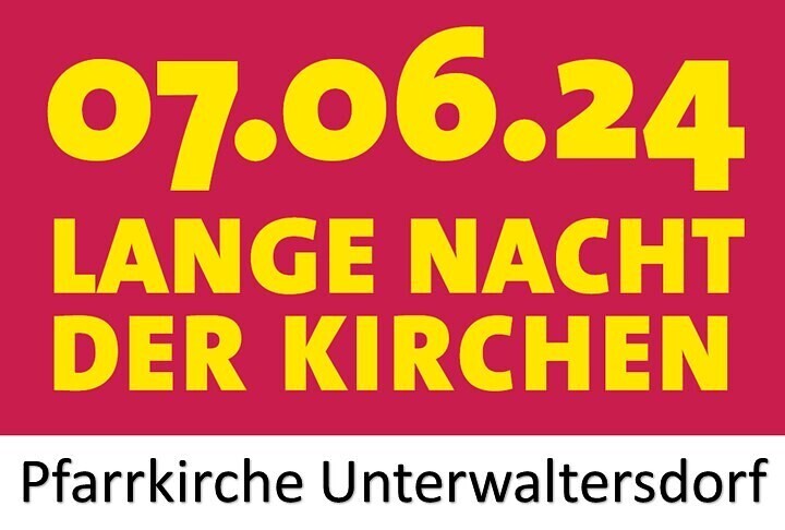 Lange Nacht der Kirchen - Pfarrkirche Unterwaltersdorf 2024